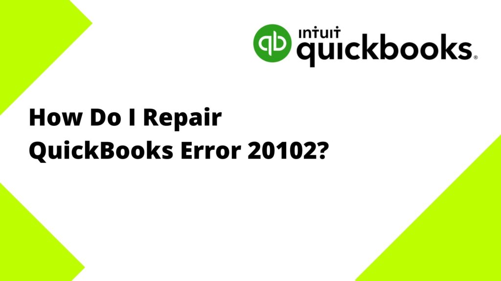 How Do I Repair QuickBooks Error 20102?