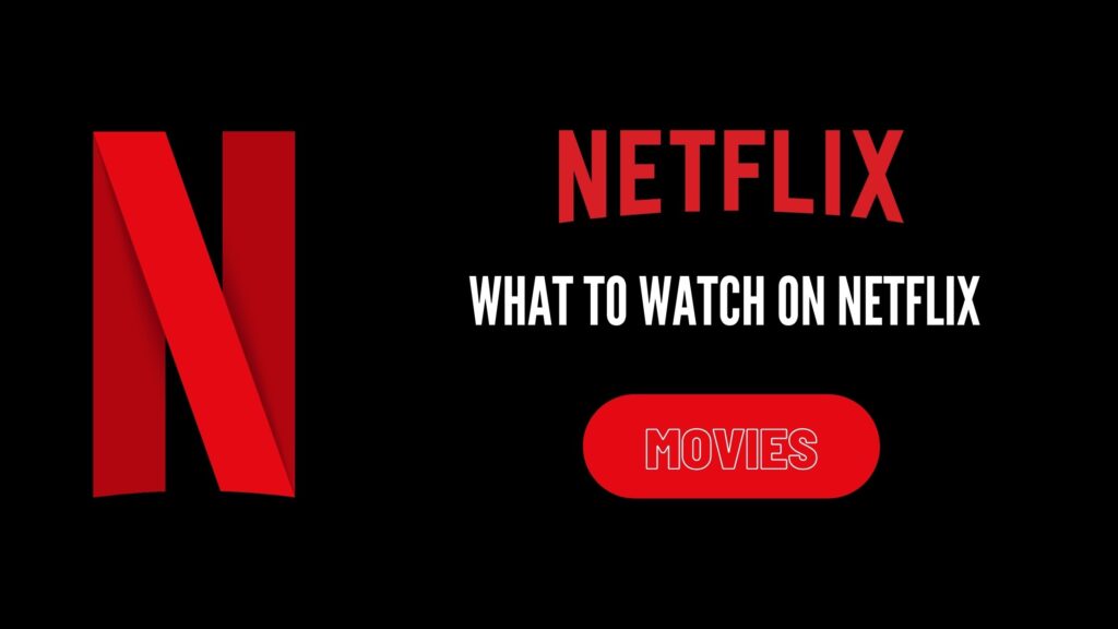 What to Watch on Netflix | Top 10 Best Movies on Netflix