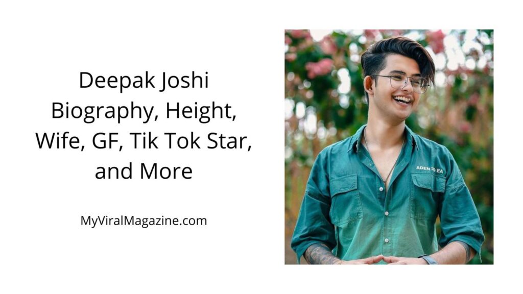 Deepak Joshi Biography, Height, Wife, GF, Tik Tok Star, and More