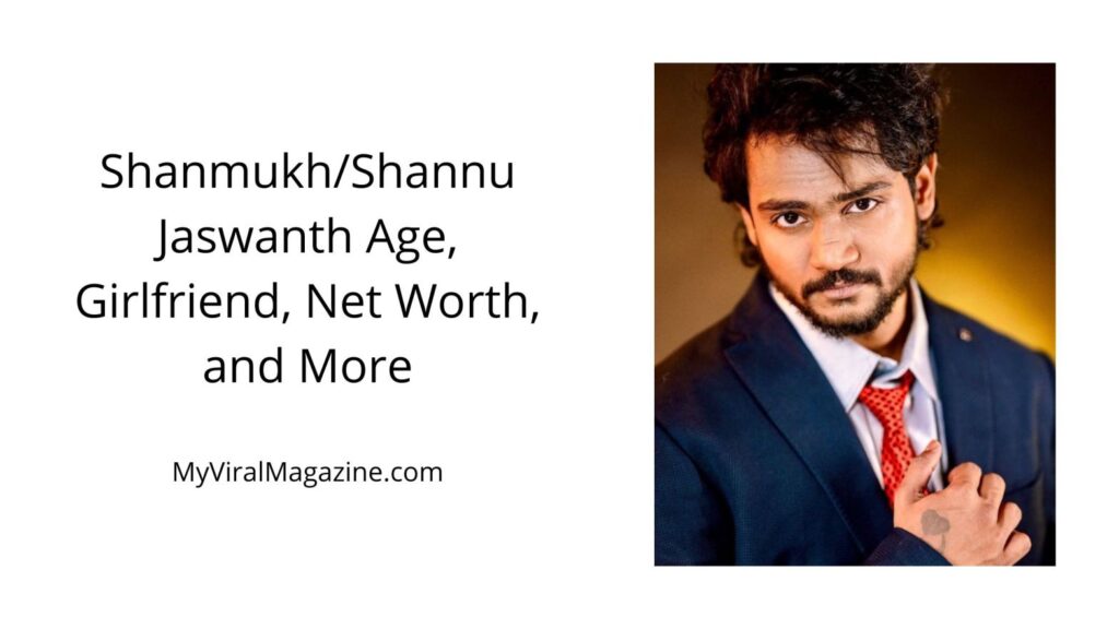 Shanmukh/Shannu Jaswanth Age, Girlfriend, Net Worth, and More