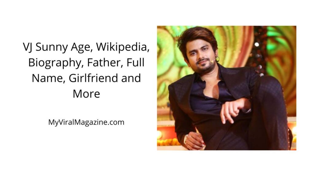 VJ Sunny Age, Wikipedia, Biography, Father, Full Name, Girlfriend and More