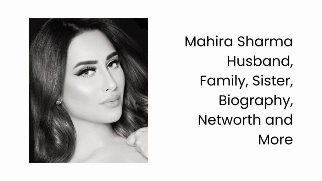 Mahira Sharma Husband, Family, Sister, Biography, Networth and More Mahira Sharma Husband, Family, Sister, Biography, Networth and More