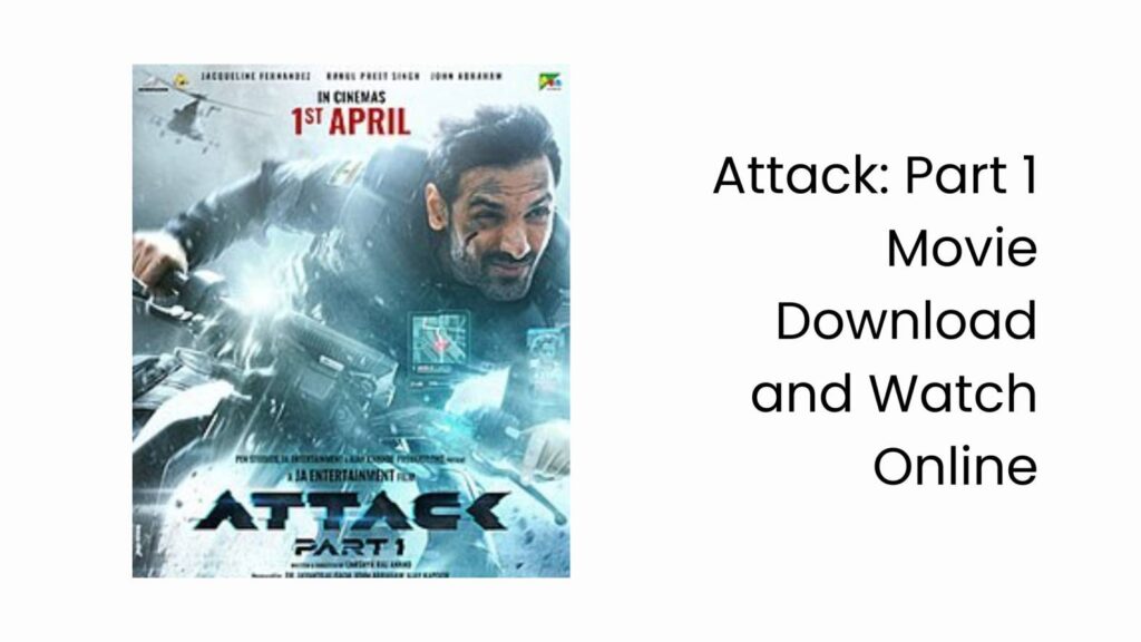 Attack: Part 1 Movie Download and Watch Online – HD, 1080p 480p, 720p, MKV