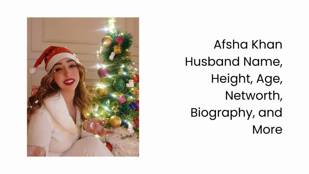 Afsha Khan Husband Name, Height, Age, Networth, Biography, and More