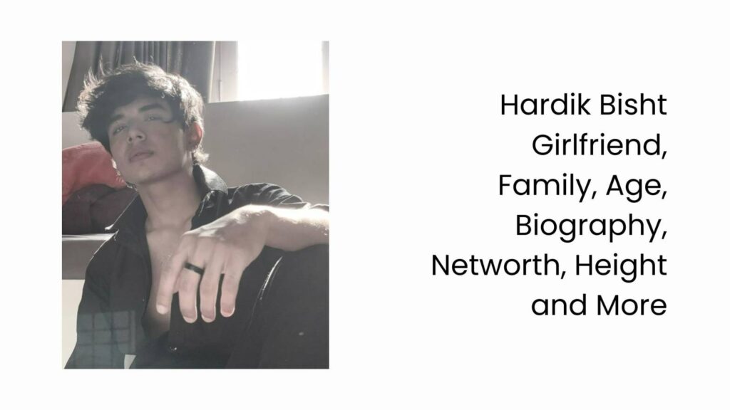 Hardik Bisht Girlfriend, Family, Age, Biography, Networth, Height and More Hardik Bisht Girlfriend, Family, Age, Biography, Networth, Height and More