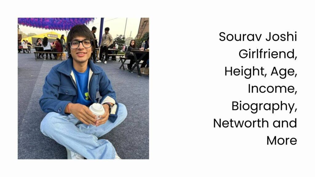 Sourav Joshi Girlfriend, Height, Age, Income, Biography, Networth and More